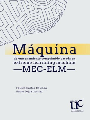 cover image of Máquina de entrenamiento comprimido basada en Extreme Learning Machine −MEC-ELM−
